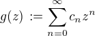 $g(z)\,:=\sum_{n=0}^{\infty}c_n z^n$