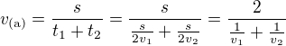 $v_\text{(a)}=\frac{s}{t_1+t_2}=\frac{s}{\frac{s}{2v_1}+\frac{s}{2v_2}}=\frac{2}{\frac{1}{v_1}+\frac{1}{v_2}}$