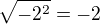 $\sqrt{-2^{2}}=-2$