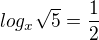 $log_x\sqrt{5}=\frac12$