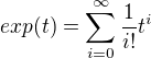 $exp(t)=\sum_{i=0}^\infty \frac{1}{i!}t^i$