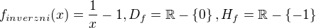 $f_{inverzni}(x) =\frac{1}{x}-1,D_f=\mathbb{R}-\{0\},H_f=\mathbb{R}-\{-1\}$