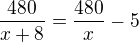 $\frac{480}{x+8}=\frac{480}{x}-5$