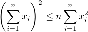 $\left(\sum_{i=1}^nx_i\right)^2 \leq n\sum_{i=1}^nx_i^2$