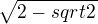 $\sqrt{2-sqrt2\,}$