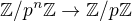 $\mathbb{Z}/p^n\mathbb{Z} \to \mathbb{Z}/p\mathbb{Z} $