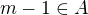$m-1\in A$