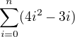 $\sum_{i=0}^{n} (4i^2-3i)$