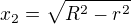 $x_2=\sqrt{R^2-r^2}$