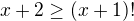 $x+2 \geq (x+1)!$