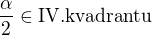 $\frac{\alpha}{2} \in \text{IV.kvadrantu}$