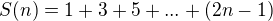 $S(n) = 1+3+5+...+(2n-1)$