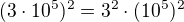 $(3\cdot10^5)^2=3^2\cdot(10^5)^2$
