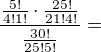 $\frac{\frac{5!}{4!1!}\cdot \frac{25!}{21!4!}}{\frac{30!}{25!5!}}=$