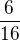 $\frac{6}{16}$
