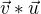 $\vec{v}*\vec{u}$