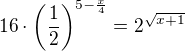 $16\cdot \left(\frac12\right)^{5-\frac x4}=2^{\sqrt{x+1}}$