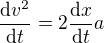 $\frac{\text d v^2}{\text dt}=2\frac{\text d x}{\text dt}a$