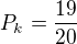 $P_k=\frac{19}{20}$