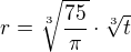 $r=\sqrt[3]{\frac {75}{\pi}}\cdot \sqrt [3]{t} $