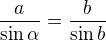 $\frac{a}{\sin \alpha }=\frac{b}{\sin b}$
