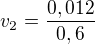 $v_2=\frac{0,012}{0,6}$