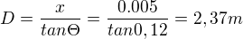 $D=\frac{x}{tan\Theta }=\frac{0.005}{tan0,12}=2,37 m$