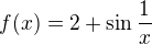 $f(x)=2+\sin\frac{1}{x}$