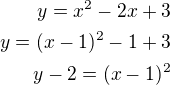 $y=x^2-2x+3\\y=(x-1)^2-1+3\\y-2=(x-1)^2$