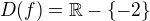 $D(f)=\mathbb{R}-\{-2\}$