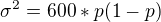 $\sigma ^{2}=600*p(1-p)$