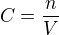 $C=\frac{n}{V}$
