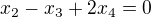 $x_{2}-x_{3}+2x_{4}=0$