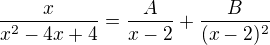 $\frac{x}{x^{2}-4x+4} = \frac{A}{x-2}+ \frac{B}{(x-2)^{2}}$