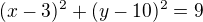 $(x-3)^2+(y-10)^2=9$