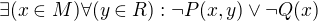 $\exists (x\in M)\forall (y\in R):\neg P(x,y)\vee \neg Q(x)$