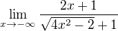 $\lim_{x\to-\infty } \frac{2x + 1}{\sqrt{4x^2-2}+1}$