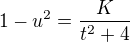 $1-u^2 = \frac{K}{t^2+4}$