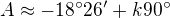 $A\approx-18^\circ26^\prime+ k90^\circ$
