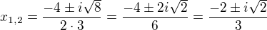 $x_{1,2}=\frac{-4\pm i\sqrt8}{2\cdot3}=\frac{-4\pm2i\sqrt2}{6}=\frac{-2\pm i\sqrt2}3$