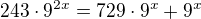 $243\cdot 9^{2x}=729\cdot 9^x+ 9^x$