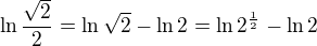 $\ln\frac{\sqrt{2}}{{2}}=\ln{\sqrt{2}}-\ln{{2}}=\ln{{2}^{\frac12}}-\ln{{2}}$