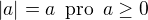 $|a|=a\enspace \text{pro}\enspace a\ge 0$
