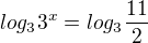 $log_{3}3^{x}=log_{3}\frac{11}{2}$