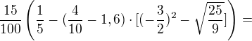 $\frac {15} {100}\(\frac{1}{5}-(\frac{4}{10}-1,6)\cdot [(-\frac{3}{2})^{2}-\sqrt{\frac{25}{9}}]\)=$
