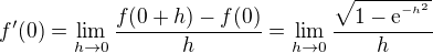 $f'(0)=\lim_{h\to0}\frac{f(0+h)-f(0)}{h}=\lim_{h\to0}\frac{\sqrt{1-\mathrm{e}^{^{-h^2}}}}{h}$