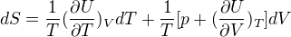 $dS=\frac{1}{T}(\frac{\partial U}{\partial T})_{V}dT+\frac{1}{T}[p+(\frac{\partial U}{\partial V})_{T}]dV$