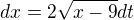 $dx = 2 \sqrt{x-9} dt$