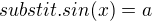 $substit. sin(x) = a$