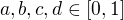 $a, b, c, d \in [0, 1]$